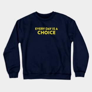 Motivational Quote Slogan Every Day Is A Choice Crewneck Sweatshirt